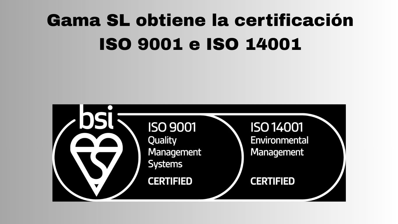 Gama SL obtiene la certificación ISO 9001 e ISO 14001